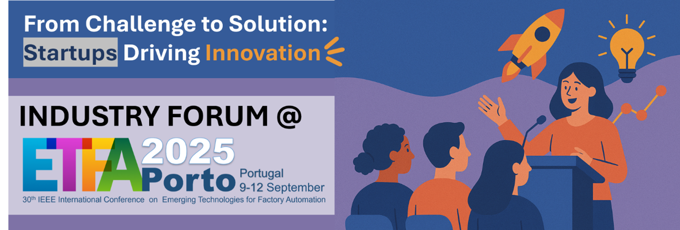 Join the Industry Forum at ETFA 2025 in Porto, Portugal from September 9-12. Explore startups driving innovation in emerging technologies for factory automation.